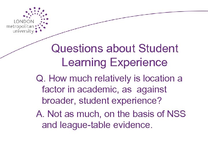 Questions about Student Learning Experience Q. How much relatively is location a factor in