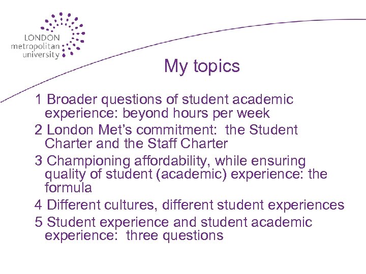 My topics 1 Broader questions of student academic experience: beyond hours per week 2