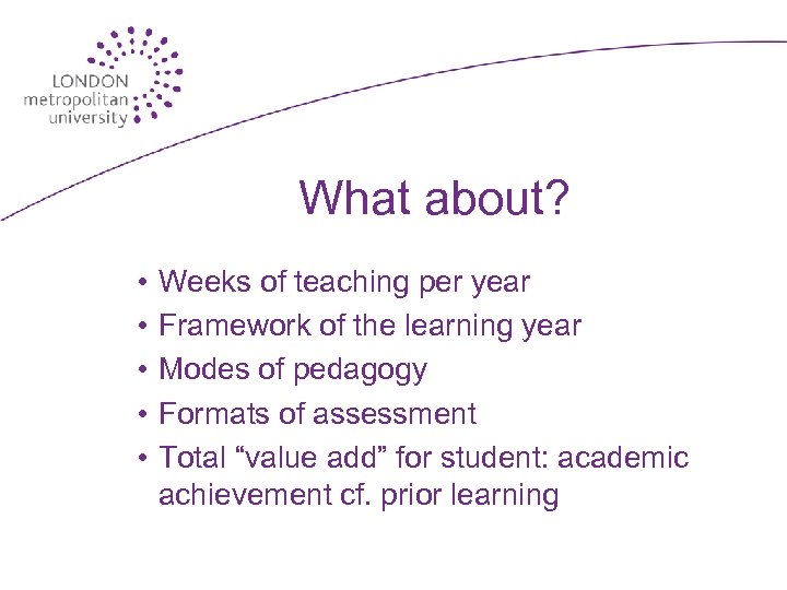 What about? • • • Weeks of teaching per year Framework of the learning