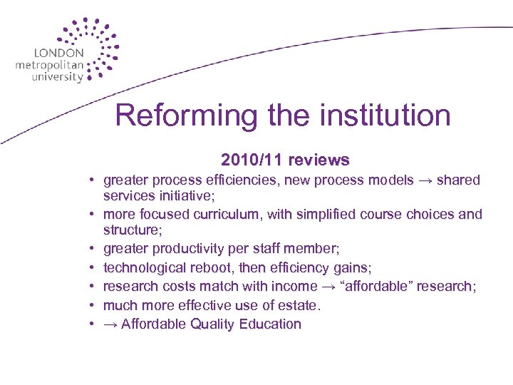 Reforming the institution 2010/11 reviews • greater process efficiencies, new process models → shared