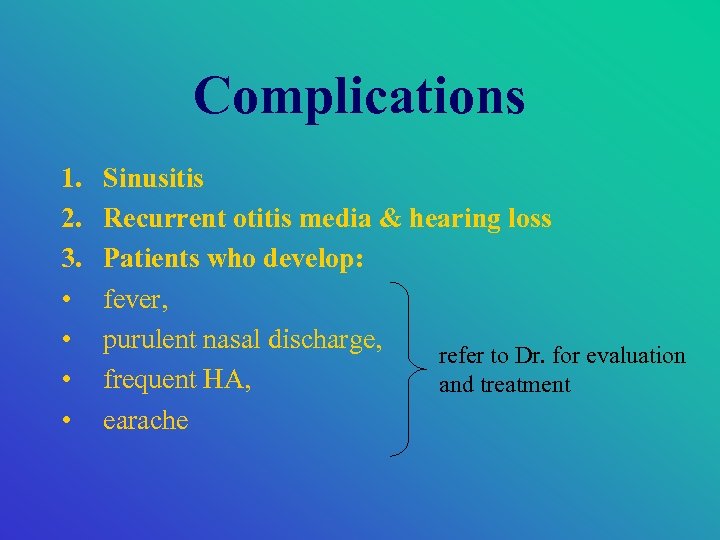 Complications 1. 2. 3. • • Sinusitis Recurrent otitis media & hearing loss Patients