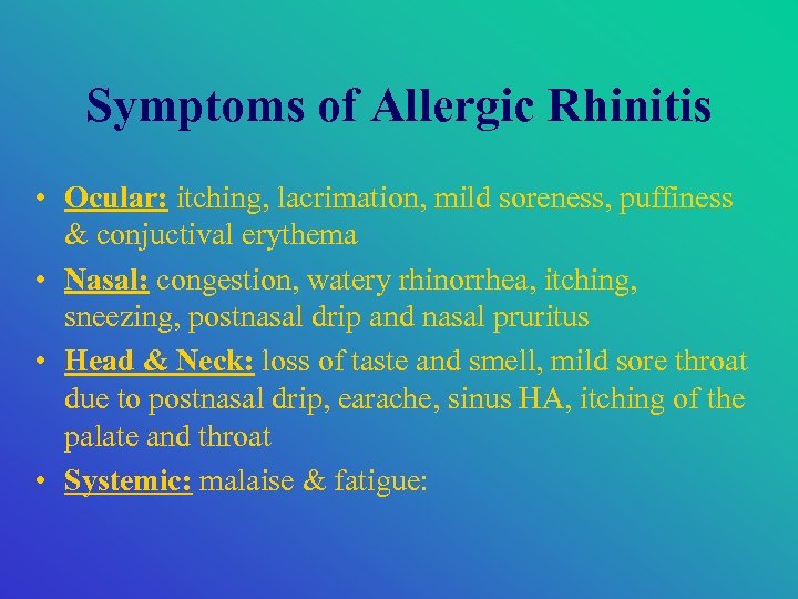 Symptoms of Allergic Rhinitis • Ocular: itching, lacrimation, mild soreness, puffiness & conjuctival erythema