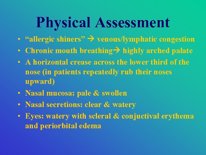 Physical Assessment • “allergic shiners” venous/lymphatic congestion • Chronic mouth breathing highly arched palate