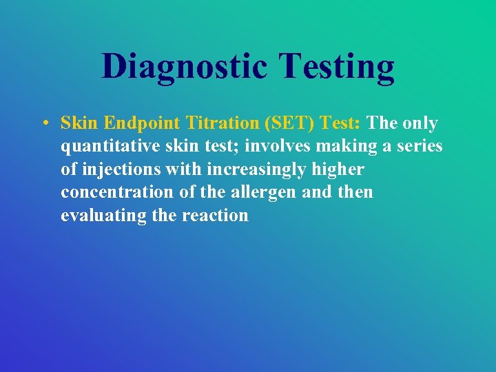 Diagnostic Testing • Skin Endpoint Titration (SET) Test: The only quantitative skin test; involves