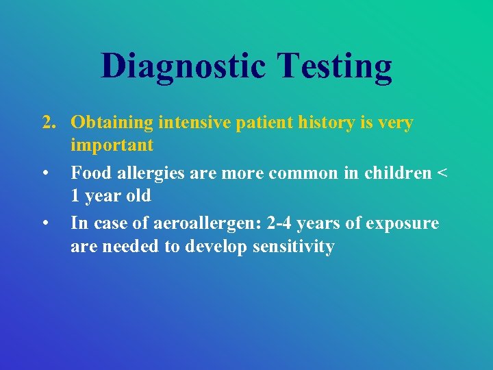 Diagnostic Testing 2. Obtaining intensive patient history is very important • Food allergies are