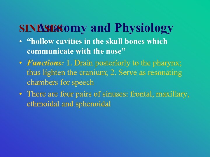 SINUSES Anatomy and Physiology • “hollow cavities in the skull bones which communicate with