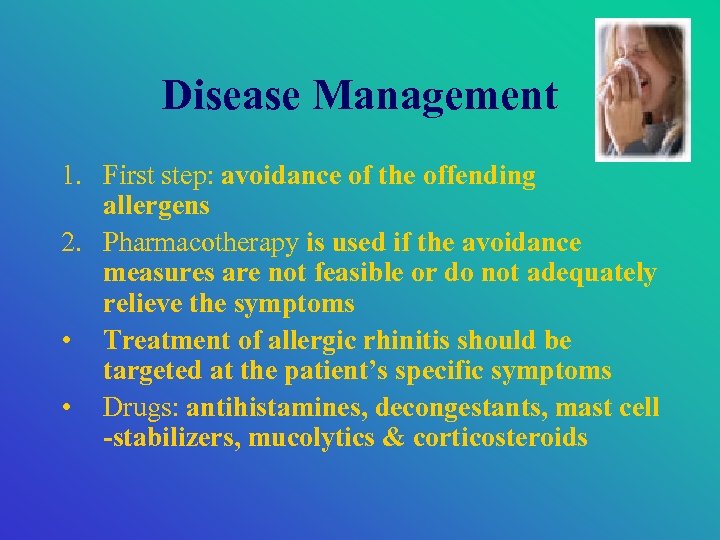 Disease Management 1. First step: avoidance of the offending allergens 2. Pharmacotherapy is used