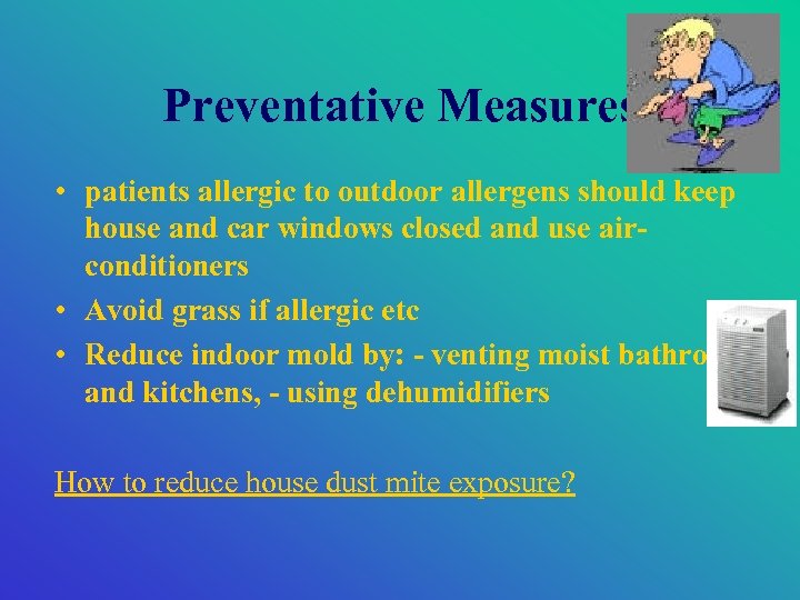 Preventative Measures • patients allergic to outdoor allergens should keep house and car windows