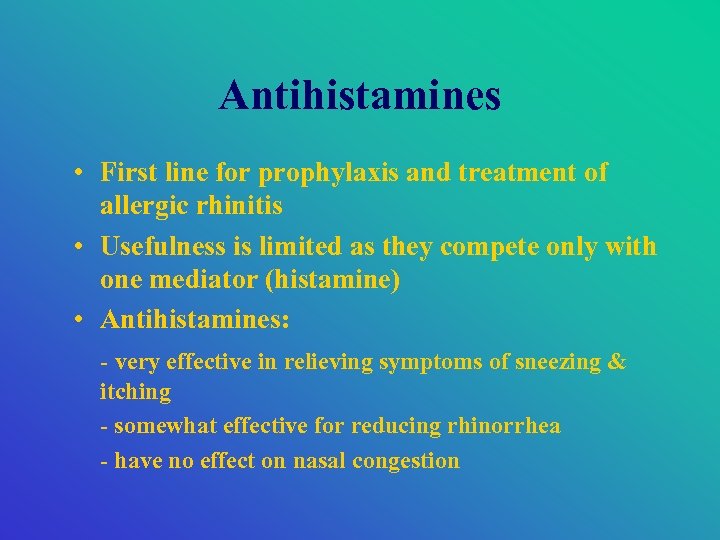 Antihistamines • First line for prophylaxis and treatment of allergic rhinitis • Usefulness is