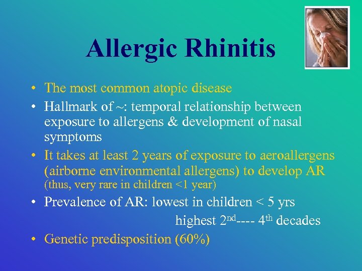 Allergic Rhinitis • The most common atopic disease • Hallmark of ~: temporal relationship