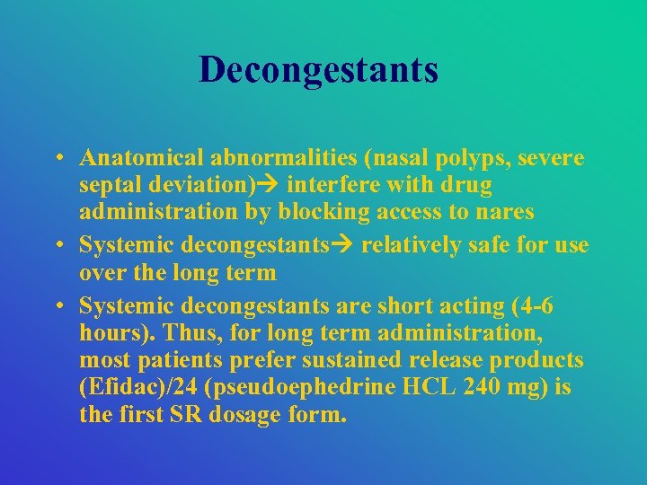 Decongestants • Anatomical abnormalities (nasal polyps, severe septal deviation) interfere with drug administration by