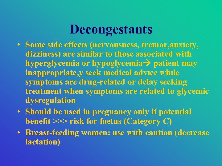 Decongestants • Some side effects (nervousness, tremor, anxiety, dizziness) are similar to those associated
