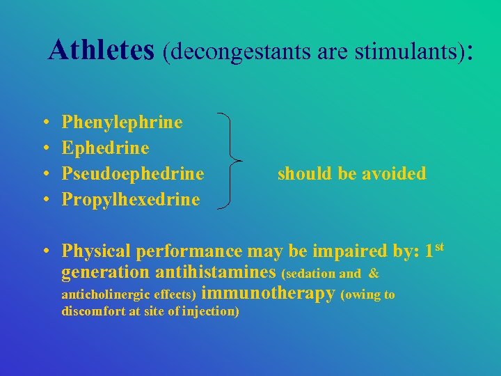Athletes (decongestants are stimulants): • • Phenylephrine Ephedrine Pseudoephedrine Propylhexedrine should be avoided •
