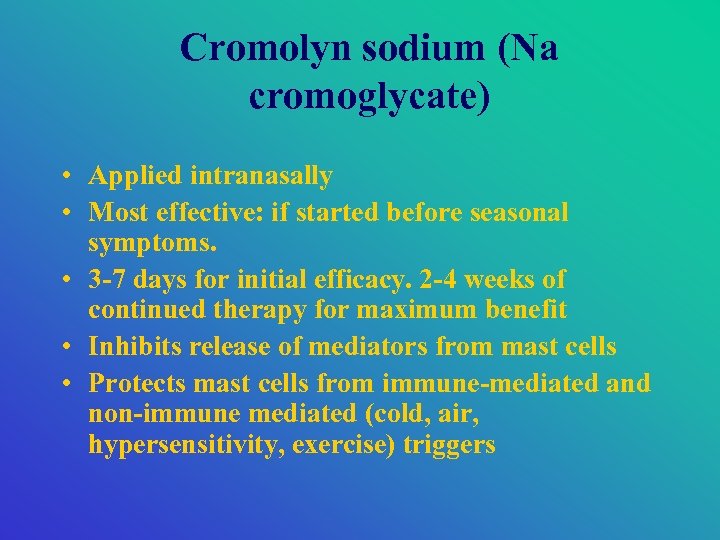 Cromolyn sodium (Na cromoglycate) • Applied intranasally • Most effective: if started before seasonal