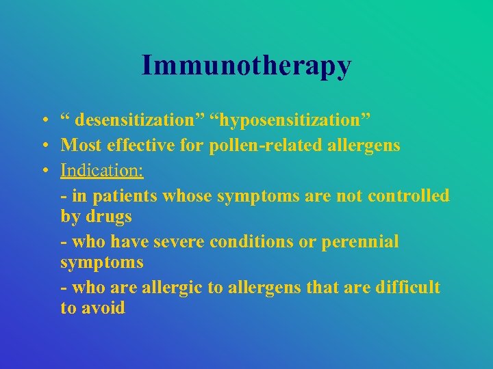 Immunotherapy • “ desensitization” “hyposensitization” • Most effective for pollen-related allergens • Indication: -