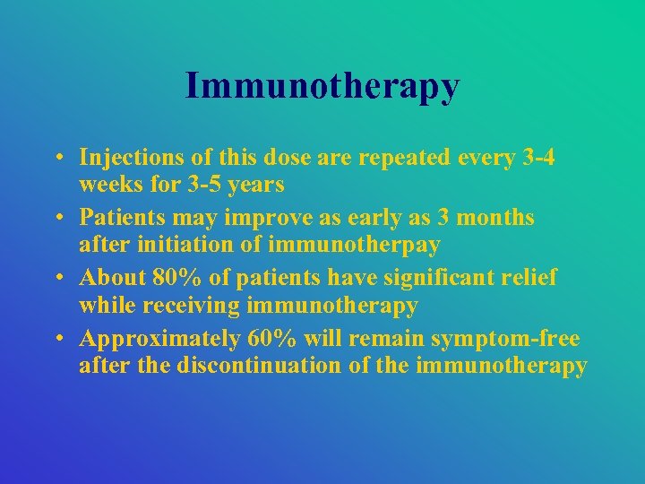 Immunotherapy • Injections of this dose are repeated every 3 -4 weeks for 3