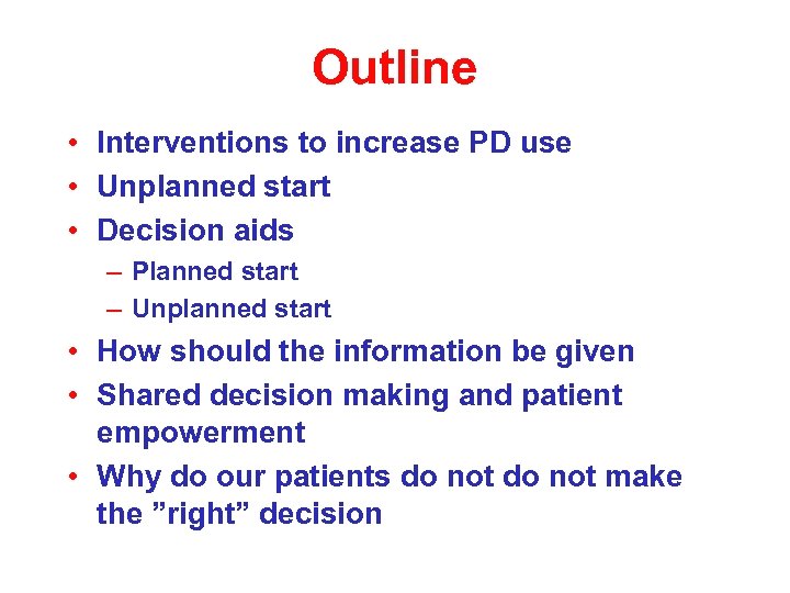 Outline • Interventions to increase PD use • Unplanned start • Decision aids –