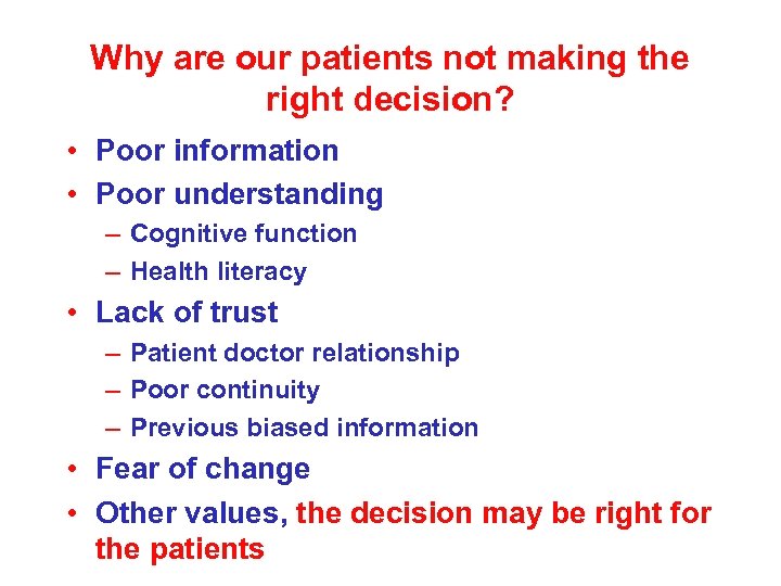 Why are our patients not making the right decision? • Poor information • Poor