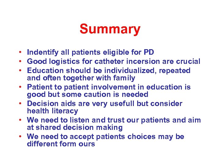 Summary • Indentify all patients eligible for PD • Good logistics for catheter incersion