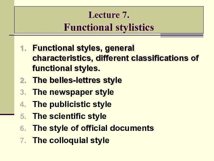 Lecture 7. Functional stylistics 1. Functional styles, general 2. 3. 4. 5. 6. 7.