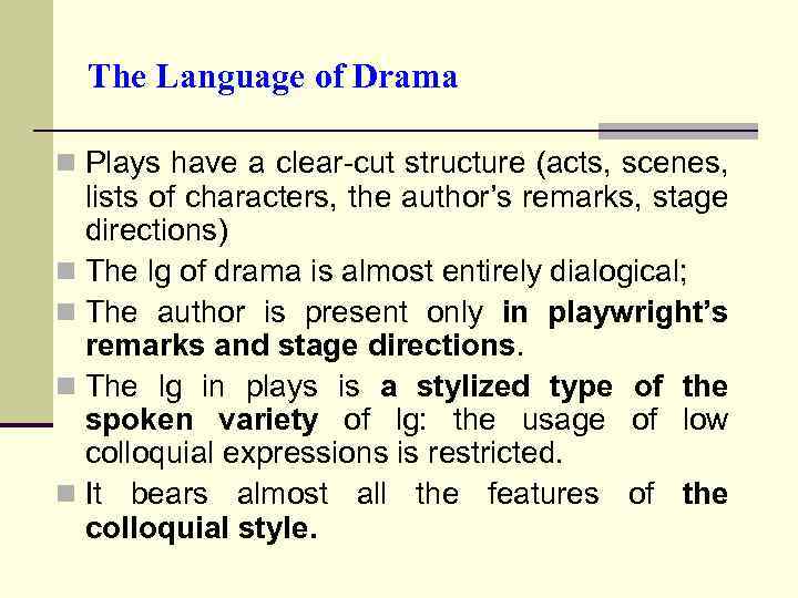 The Language of Drama n Plays have a clear-cut structure (acts, scenes, lists of