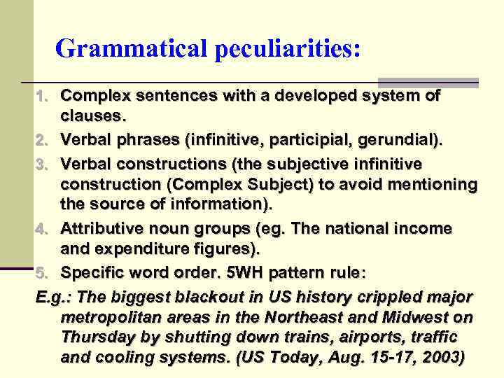 Grammatical peculiarities: 1. Complex sentences with a developed system of clauses. 2. Verbal phrases