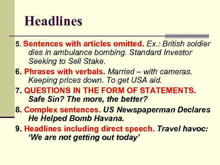 Headlines 5. Sentences with articles omitted. Ex. : British soldier dies in ambulance bombing.