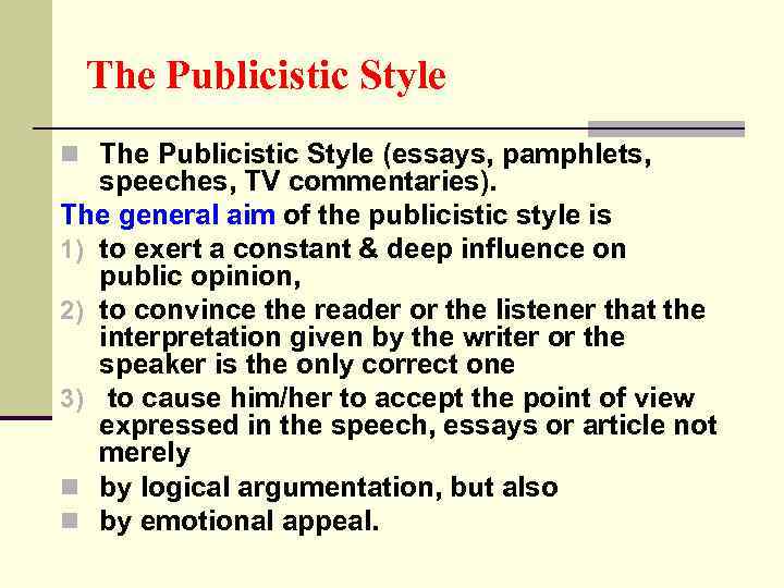 The Publicistic Style n The Publicistic Style (essays, pamphlets, speeches, TV commentaries). The general