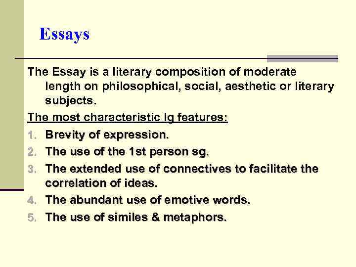 Essays The Essay is a literary composition of moderate length on philosophical, social, aesthetic