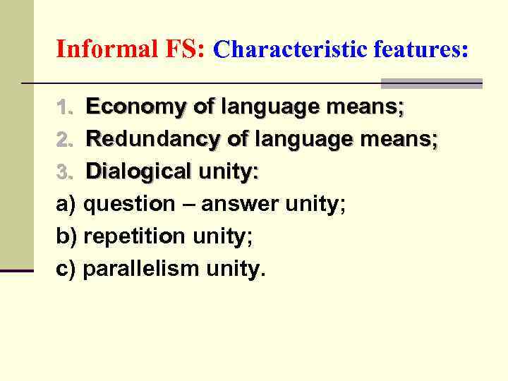 Informal FS: Characteristic features: 1. Economy of language means; 2. Redundancy of language means;