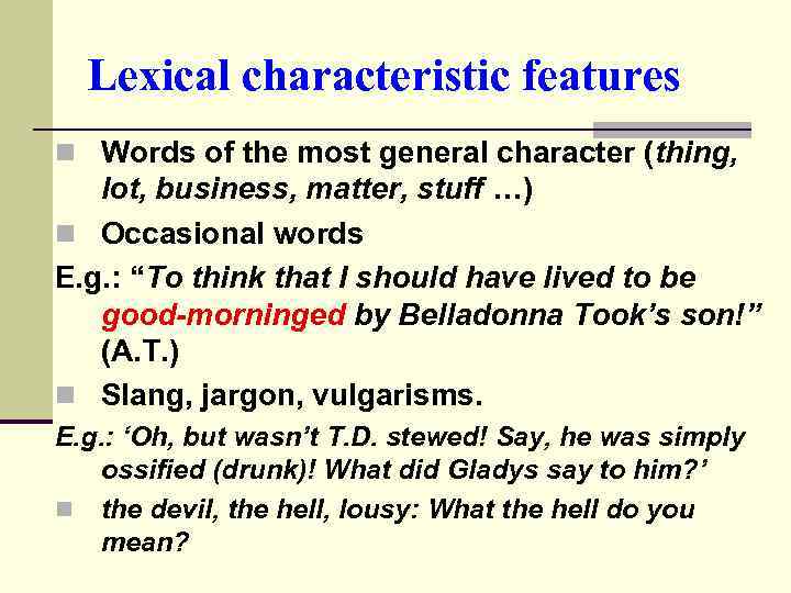 Lexical characteristic features n Words of the most general character (thing, lot, business, matter,