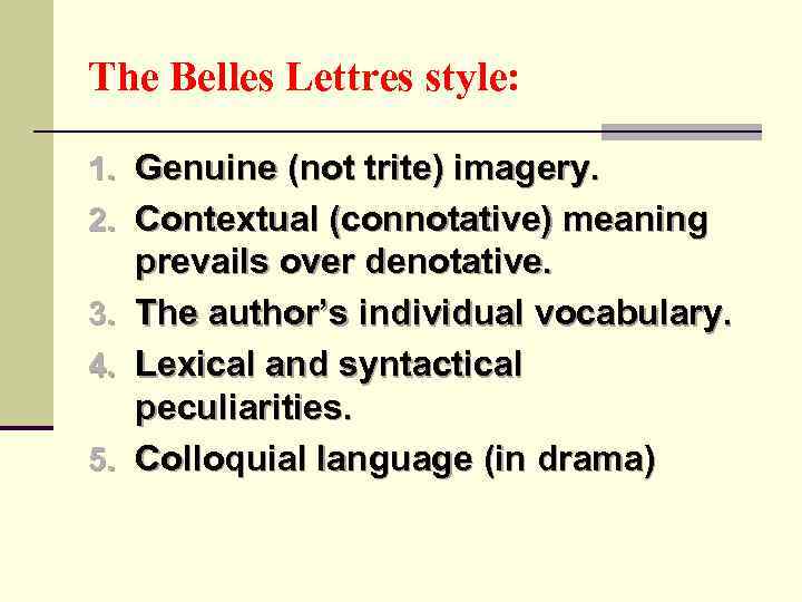 The Belles Lettres style: 1. Genuine (not trite) imagery. 2. Contextual (connotative) meaning 3.