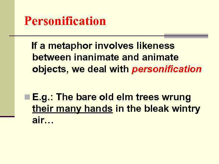 Personification If a metaphor involves likeness between inanimate and animate objects, we deal with