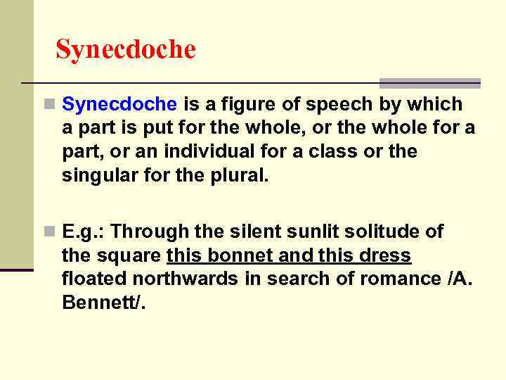 Synecdoche n Synecdoche is a figure of speech by which a part is put