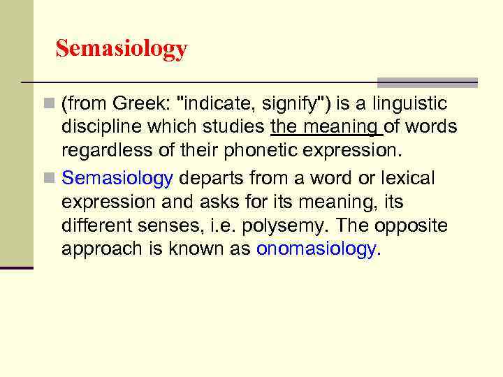 Semasiology n (from Greek: 