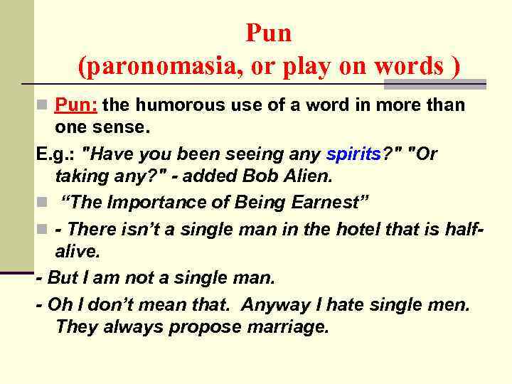 Pun (paronomasia, or play on words ) n Pun: the humorous use of a