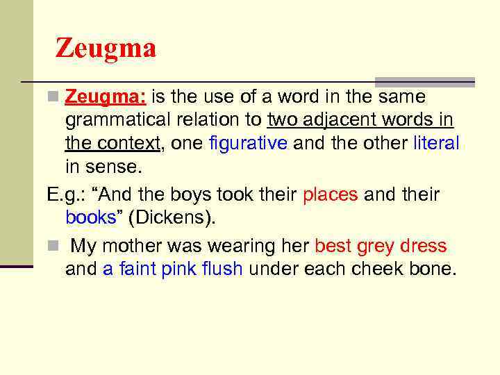 Zeugma n Zeugma: is the use of a word in the same grammatical relation