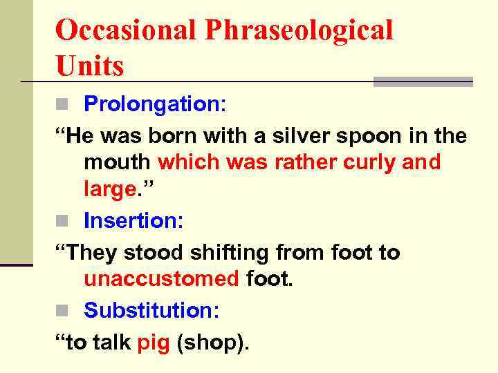 Occasional Phraseological Units n Prolongation: “He was born with a silver spoon in the