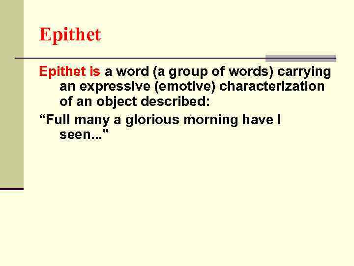 Epithet is a word (a group of words) carrying an expressive (emotive) characterization of