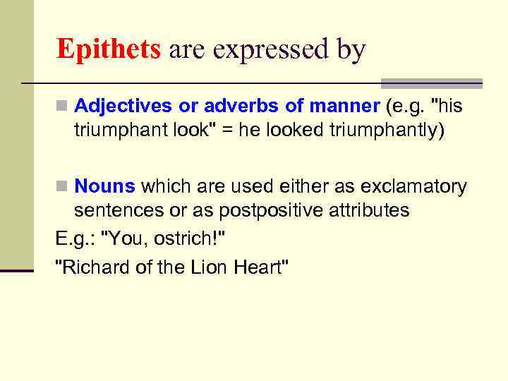 Epithets are expressed by n Adjectives or adverbs of manner (e. g. 