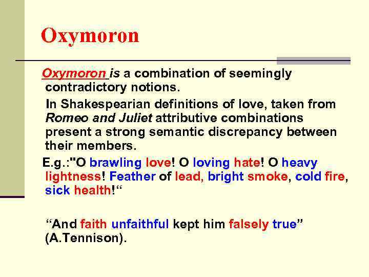 Oxymoron is a combination of seemingly contradictory notions. In Shakespearian definitions of love, taken