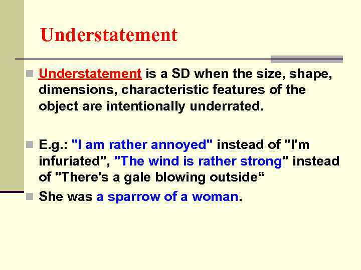 Understatement n Understatement is a SD when the size, shape, dimensions, characteristic features of