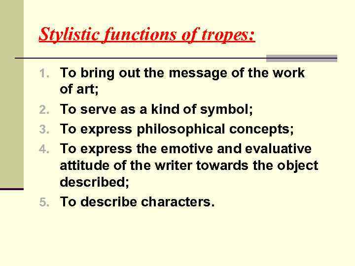 Stylistic functions of tropes: 1. To bring out the message of the work 2.