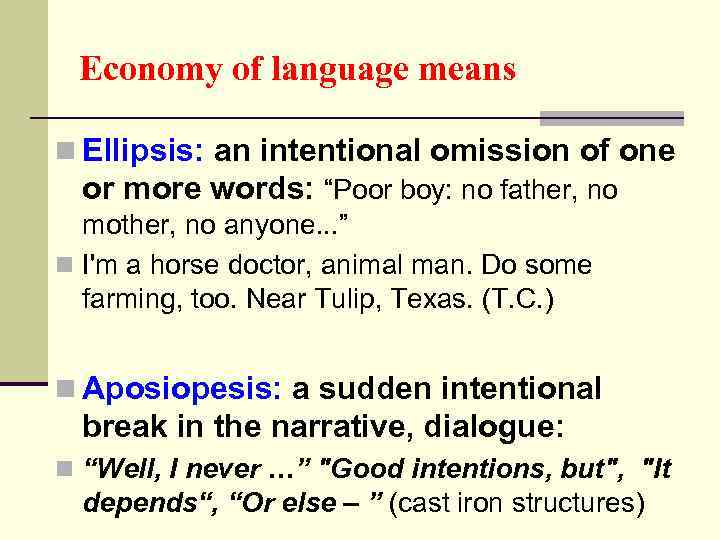 Economy of language means n Ellipsis: an intentional omission of one or more words: