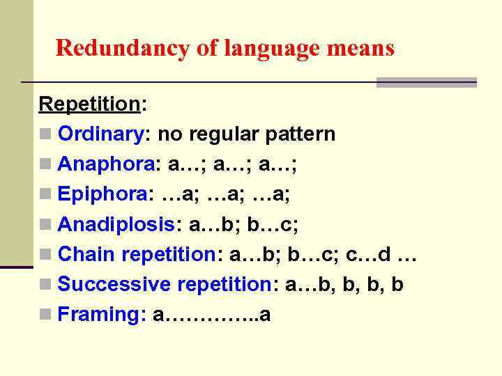 Redundancy of language means Repetition: n Ordinary: no regular pattern n Anaphora: a…; a…;