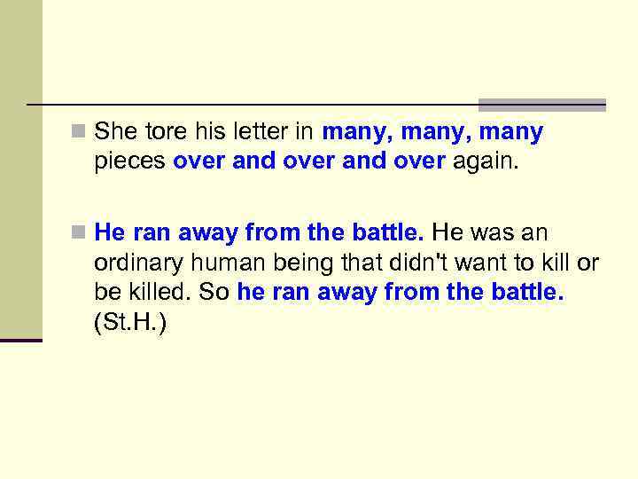 n She tore his letter in many, many pieces over and over again. n