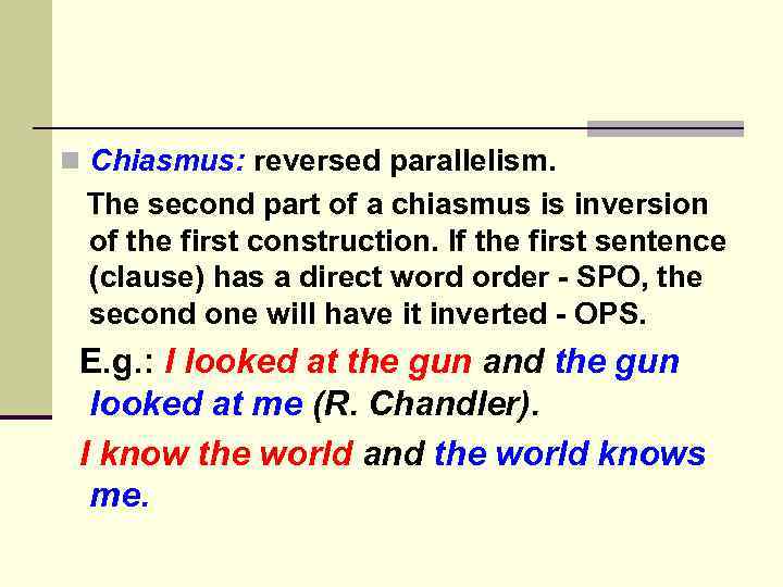 n Chiasmus: reversed parallelism. The second part of a chiasmus is inversion of the
