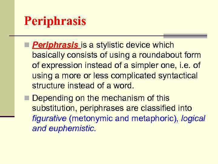 Periphrasis n Periphrasis is a stylistic device which basically consists of using a roundabout