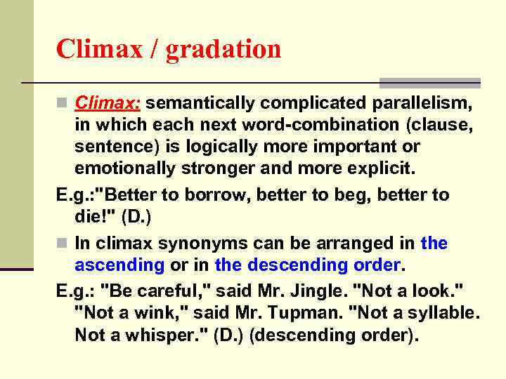 Climax / gradation n Climax: semantically complicated parallelism, in which each next word-combination (clause,