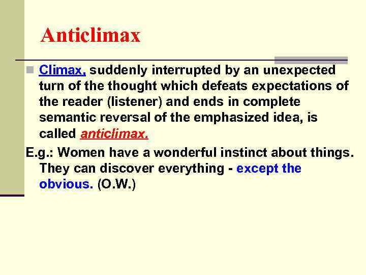 Anticlimax n Climax, suddenly interrupted by an unexpected turn of the thought which defeats
